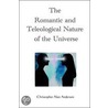 The Romantic and Teleological Nature of the Universe by Christopher Alan Anderson