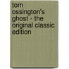 Tom Ossington's Ghost - the Original Classic Edition door Richard Marsh