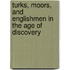 Turks, Moors, and Englishmen in the Age of Discovery
