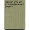 'Kein Ich Ohne Wir' - Individualisierung in Gruppen door Susann Colditz