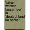 'Rainer Werner Fassbinder' in 'Deutschland Im Herbst' by Michaela Kromer