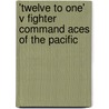 'Twelve to One' V Fighter Command Aces of the Pacific door Tony Holmes