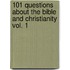 101 Questions About the Bible and Christianity Vol. 1