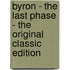 Byron - the Last Phase - the Original Classic Edition