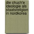 Die Chuch'e Ideologie Als Staatsreligion in Nordkorea