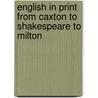 English in Print from Caxton to Shakespeare to Milton door Valerie Hotchkiss