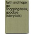 Faith And Hope Go Shopping/Hello, Goodbye (Storycuts)