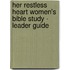 Her Restless Heart Women's Bible Study - Leader Guide