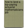 How to Land a Top-Paying Actuarial Mathematicians Job door Paula Mueller
