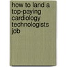 How to Land a Top-Paying Cardiology Technologists Job door Patrick Rojas