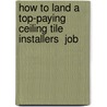 How to Land a Top-Paying Ceiling Tile Installers  Job by Paul Barlow