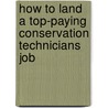 How to Land a Top-Paying Conservation Technicians Job door Alice Dillon