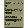 How to Land a Top-Paying Data Processing Managers Job door Angela Donovan