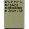 How to Land a Top-Paying Earth Science Professors Job by Christine Garner