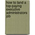 How to Land a Top-Paying Executive Administrators Job