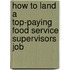 How to Land a Top-Paying Food Service Supervisors Job
