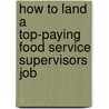 How to Land a Top-Paying Food Service Supervisors Job door Benjamin Estrada