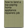 How to Land a Top-Paying Home Appliance Repairers Job door Ann Whitehead