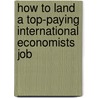 How to Land a Top-Paying International Economists Job door Clarence Bryan