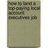 How to Land a Top-Paying Local Account Executives Job door Frank Pruitt