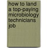 How to Land a Top-Paying Microbiology Technicians Job by Irene Washington