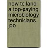 How to Land a Top-Paying Microbiology Technicians Job door Irene Washington
