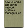 How to Land a Top-Paying Network Systems Managers Job by Kevin Hoffman