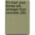 It's True! Your Bones Are Stronger Than Concrete (26)