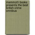 Mammoth Books Presents the Best British Crime Omnibus