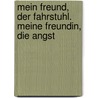 Mein Freund, Der Fahrstuhl. Meine Freundin, Die Angst by Antje Wolter