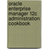 Oracle Enterprise Manager 12C Administration Cookbook door Patel Vipul