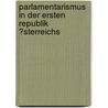 Parlamentarismus in Der Ersten Republik �Sterreichs by Harald L�berbauer
