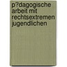 P�Dagogische Arbeit Mit Rechtsextremen Jugendlichen by Kathrin Finkler