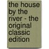 The House by the River - the Original Classic Edition