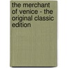 The Merchant of Venice - the Original Classic Edition door Shakespeare William Shakespeare
