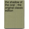 The Shadow of the Czar - the Original Classic Edition door John R. Carling