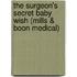 The Surgeon's Secret Baby Wish (Mills & Boon Medical)