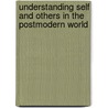 Understanding Self and Others in the Postmodern World door Richard E. Bailey Ph D
