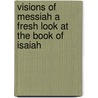 Visions of Messiah a Fresh Look at the Book of Isaiah by John Williams