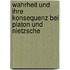 Wahrheit Und Ihre Konsequenz Bei Platon Und Nietzsche