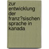 Zur Entwicklung Der Franz�Sischen Sprache in Kanada by Ralf Strauss