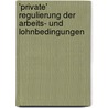 'Private' Regulierung Der Arbeits- Und Lohnbedingungen by Reiner Kapinus