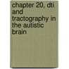 Chapter 20, Dti and Tractography in the Autistic Brain by Joseph Buxbaum