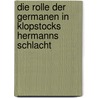 Die Rolle Der Germanen in Klopstocks Hermanns Schlacht by Nadine Helms-Heger