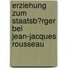 Erziehung Zum Staatsb�Rger Bei Jean-Jacques Rousseau by Alina Heberlein