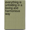 Everything Is Unfolding in a Loving and Harmonious Way by Paul G. Kondes