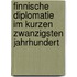 Finnische Diplomatie Im Kurzen Zwanzigsten Jahrhundert