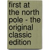 First at the North Pole - the Original Classic Edition door Edward Stratemeyer