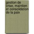 Gestion de crise, maintien et consolidation de la paix