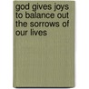 God Gives Joys to Balance Out the Sorrows of Our Lives door Lillian Saksek